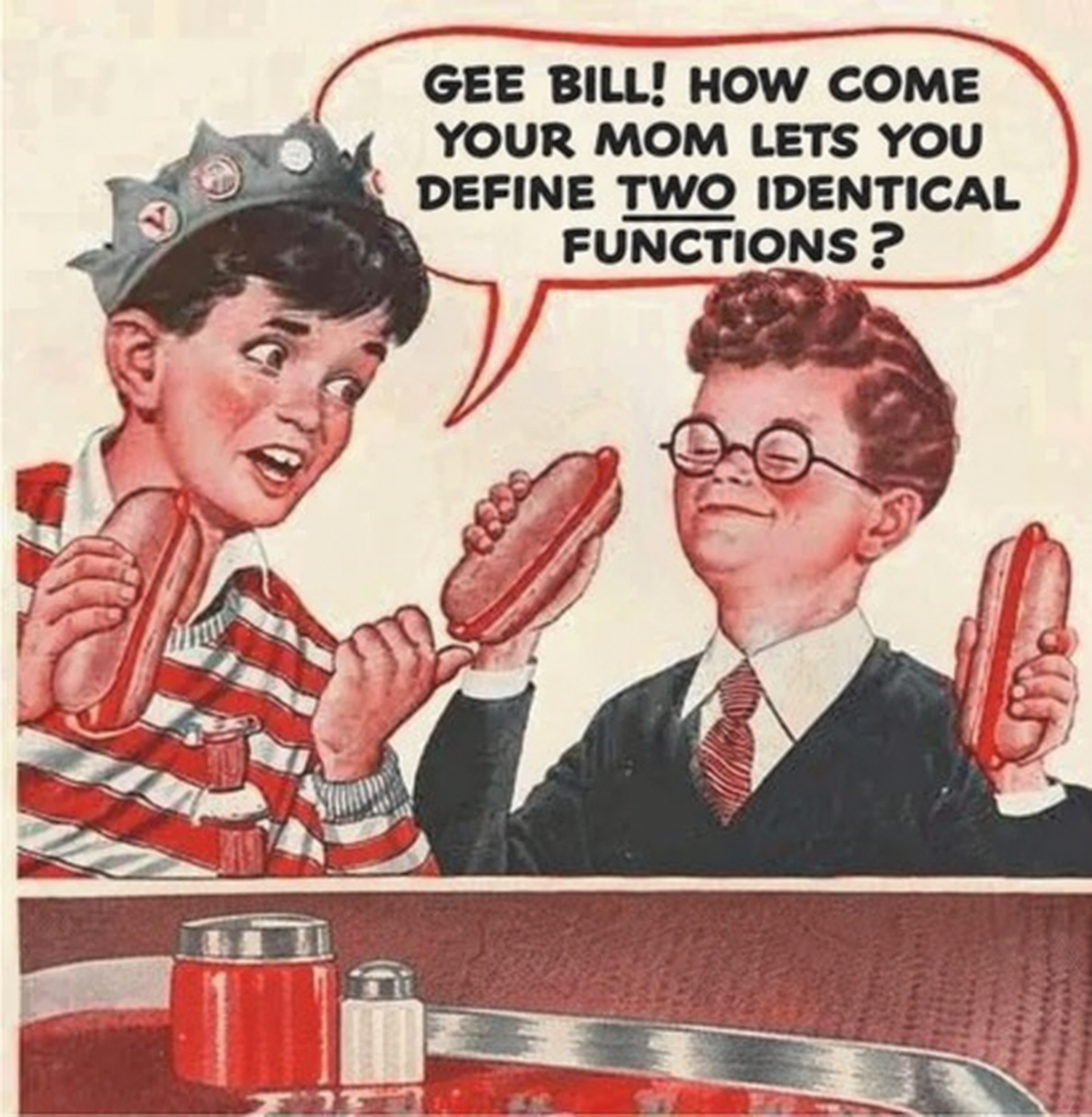 Gee Bill! How come your mom lets you define two identical functions?